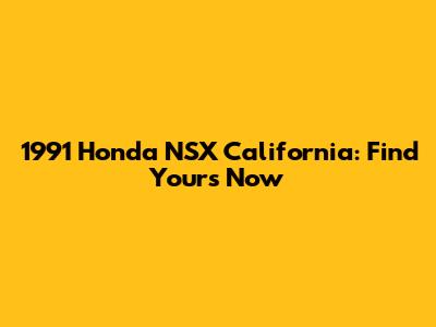 1991 Honda NSX California: Find Yours Now