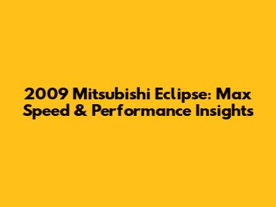 2009 Mitsubishi Eclipse: Max Speed & Performance Insights
