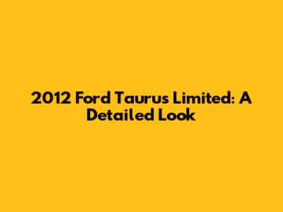2012 Ford Taurus Limited: A Detailed Look