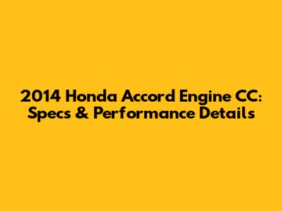 2014 Honda Accord Engine CC: Specs & Performance Details
