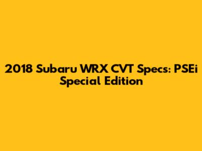 2018 Subaru WRX CVT Specs: PSEi Special Edition