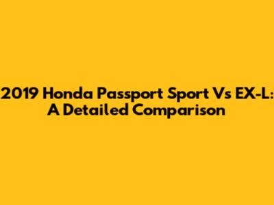2019 Honda Passport Sport Vs EX-L: A Detailed Comparison