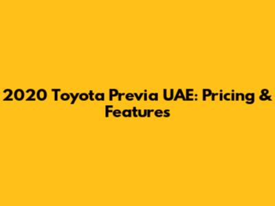 2020 Toyota Previa UAE: Pricing & Features
