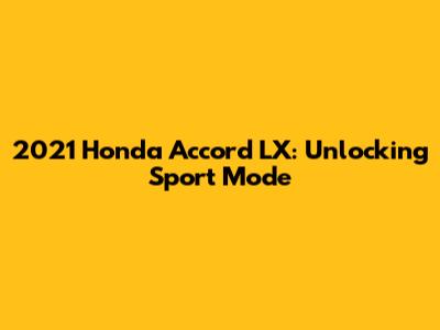 2021 Honda Accord LX: Unlocking Sport Mode