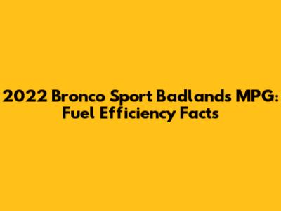 2022 Bronco Sport Badlands MPG: Fuel Efficiency Facts