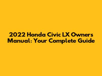 2022 Honda Civic LX Owner's Manual: Your Complete Guide