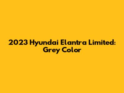 2023 Hyundai Elantra Limited: Grey Color
