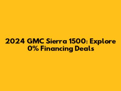 2024 GMC Sierra 1500: Explore 0% Financing Deals