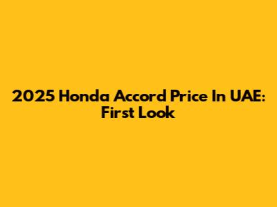 2025 Honda Accord Price In UAE: First Look