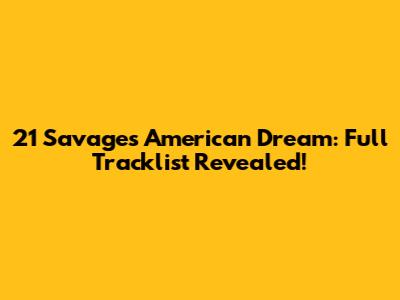 21 Savage's American Dream: Full Tracklist Revealed!