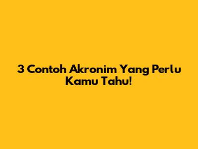 3 Contoh Akronim Yang Perlu Kamu Tahu!