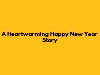 A Heartwarming Happy New Year Story