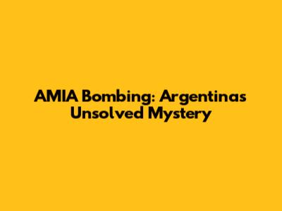 AMIA Bombing: Argentina's Unsolved Mystery