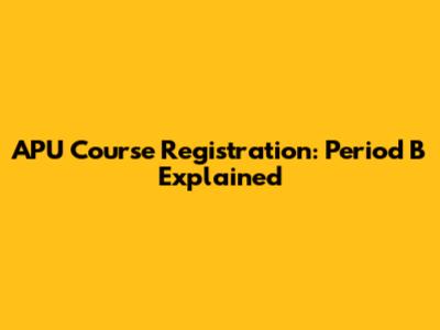 APU Course Registration: Period B Explained