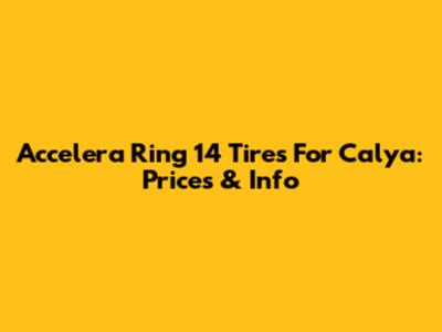 Accelera Ring 14 Tires For Calya: Prices & Info