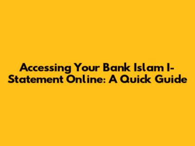 Accessing Your Bank Islam I-Statement Online: A Quick Guide