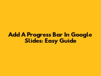 Add A Progress Bar In Google Slides: Easy Guide