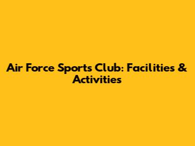 Air Force Sports Club: Facilities & Activities
