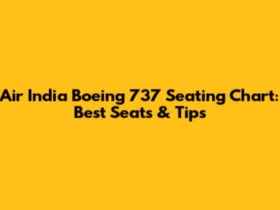 Air India Boeing 737 Seating Chart: Best Seats & Tips