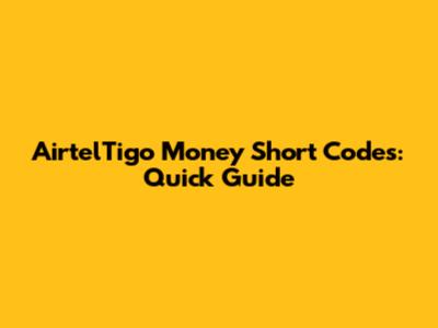 AirtelTigo Money Short Codes: Quick Guide