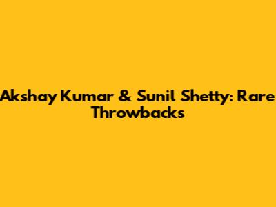 Akshay Kumar & Sunil Shetty: Rare Throwbacks
