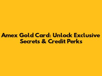 Amex Gold Card: Unlock Exclusive Secrets & Credit Perks