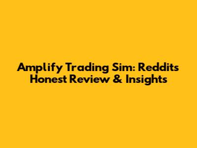 Amplify Trading Sim: Reddit's Honest Review & Insights
