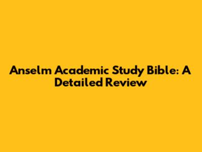 Anselm Academic Study Bible: A Detailed Review