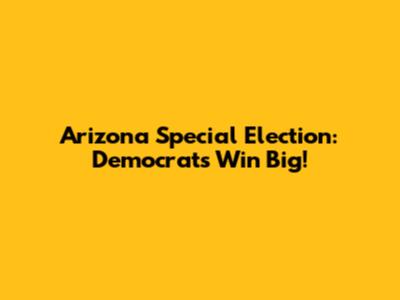 Arizona Special Election: Democrats Win Big!