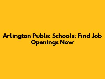 Arlington Public Schools: Find Job Openings Now