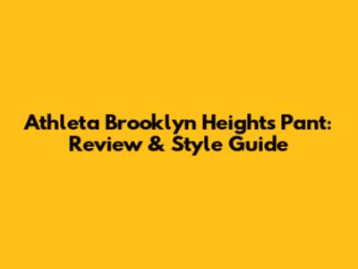 Athleta Brooklyn Heights Pant: Review & Style Guide