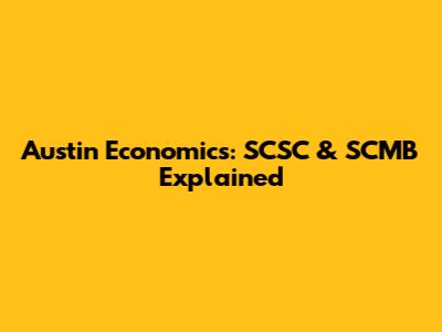 Austin Economics: SCSC & SCMB Explained