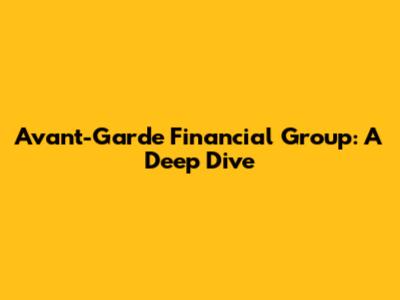 Avant-Garde Financial Group: A Deep Dive