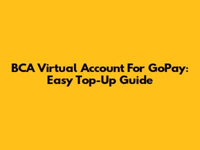 BCA Virtual Account For GoPay: Easy Top-Up Guide