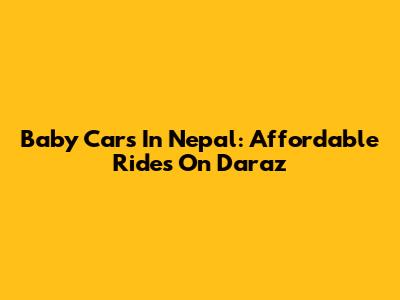 Baby Cars In Nepal: Affordable Rides On Daraz