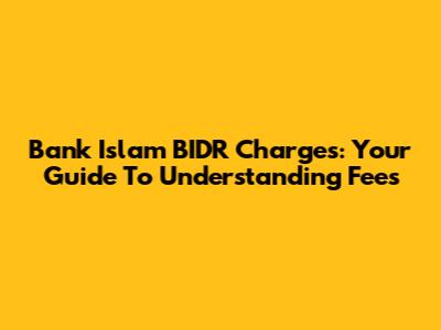 Bank Islam BIDR Charges: Your Guide To Understanding Fees