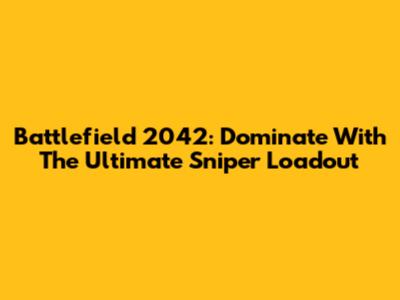 Battlefield 2042: Dominate With The Ultimate Sniper Loadout