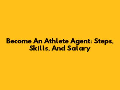 Become An Athlete Agent: Steps, Skills, And Salary