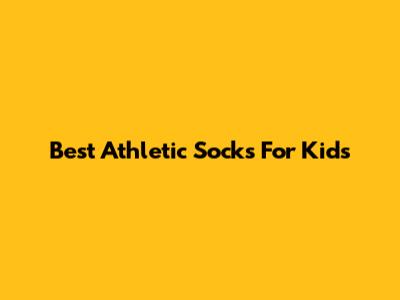 Best Athletic Socks For Kids