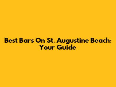 Best Bars On St. Augustine Beach: Your Guide