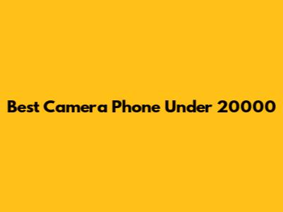 Best Camera Phone Under 20000