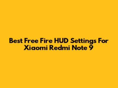 Best Free Fire HUD Settings For Xiaomi Redmi Note 9