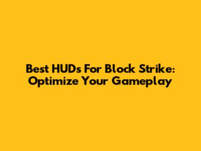 Best HUDs For Block Strike: Optimize Your Gameplay