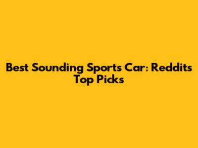 Best Sounding Sports Car: Reddit's Top Picks