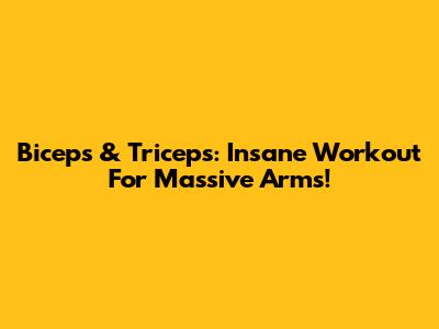 Biceps & Triceps: Insane Workout For Massive Arms!