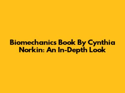 Biomechanics Book By Cynthia Norkin: An In-Depth Look