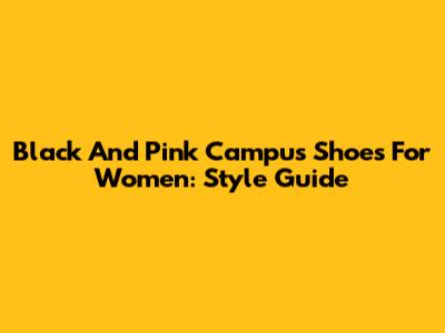 Black And Pink Campus Shoes For Women: Style Guide
