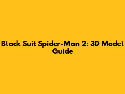 Black Suit Spider-Man 2: 3D Model Guide
