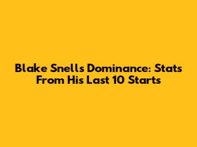 Blake Snell's Dominance: Stats From His Last 10 Starts
