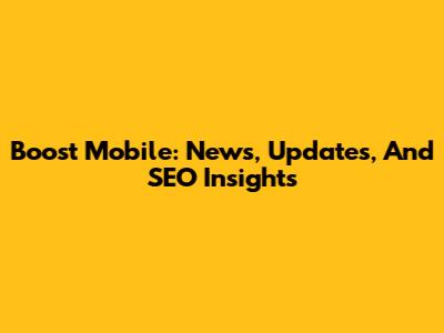 Boost Mobile: News, Updates, And SEO Insights